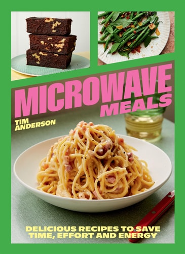 Microwave Meals Delicious Recipes to Save Time, Effort and Energy by Tim Anderson