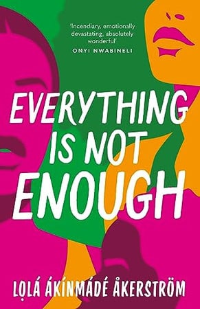 Everything is not enough by Akinmade-Akerstr+¦m, Lola