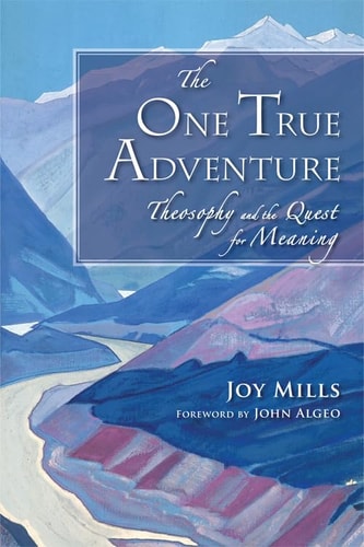 The One True Adventure: Theosophy and the Quest for Meaning by Joy Mills