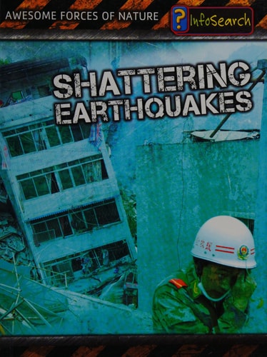 Shattering Earthquakes (InfoSearch: Awesome Forces of Nature) by Louise Spilsbury