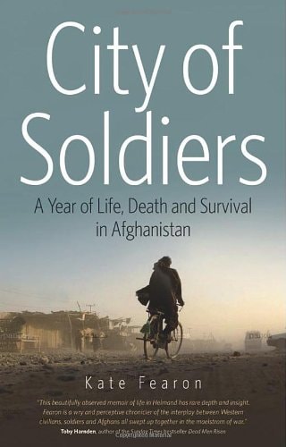 City of Soldiers: A Year of Life, Death and Survival in Afghanistan by Kate Fearon