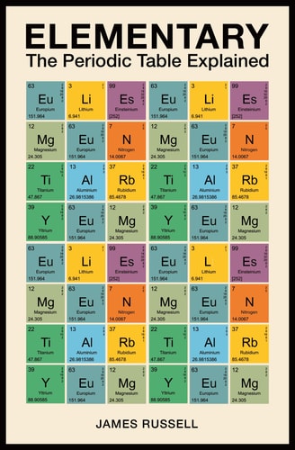 Elementary The Periodic Table Explained by James M. Russell