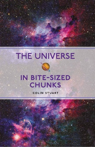The Universe in Bite-Sized Chunks by Colin Stuart