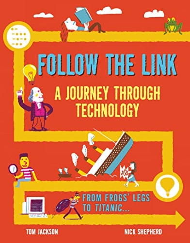 Follow the Link: A Journey Through Technology: From Frogs' Legs to the Titanic by Tom Jackson