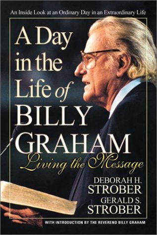 A Day in the Life of Billy Graham: Living the Message by Deborah Hart Strober, Gerald S. Strober