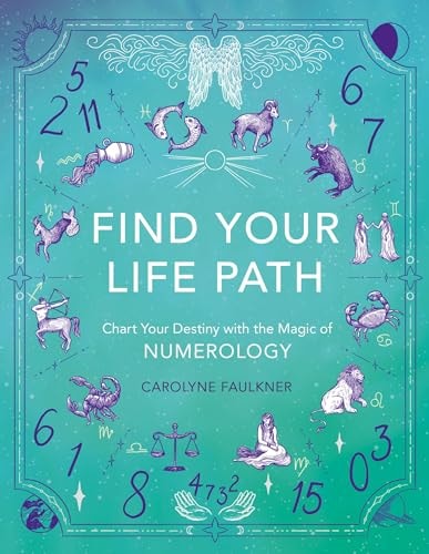 Find Your Life Path Chart Your Destiny with the Magic of Numerology by Carolyne Faulkner