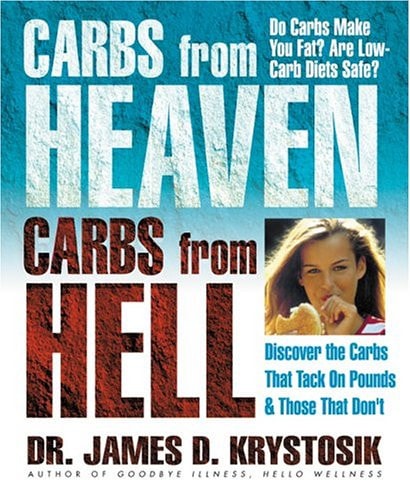 Carbs from Heaven, Carbs from Hell: Discover the Carbs That Tack on Pounds & Those That Don't by James D. Krystosik