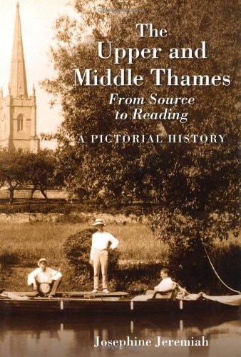 THE UPPER MIDDLE THAMES From Source to Reading A Pictorial History by Josephine Jeremiah