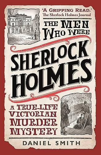 The men who were Sherlock Holmes: a true-life Victorian murder mystery by Smith, Daniel