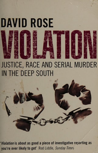 Violation: Justice, Race and Serial Murder in the Deep South by David Rose