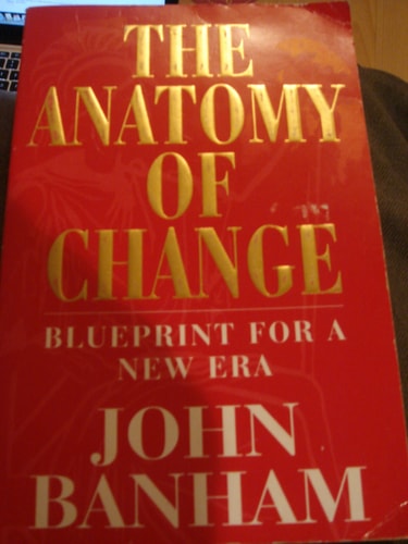 The Anatomy of Change: Blueprint for a New Era by John Banham