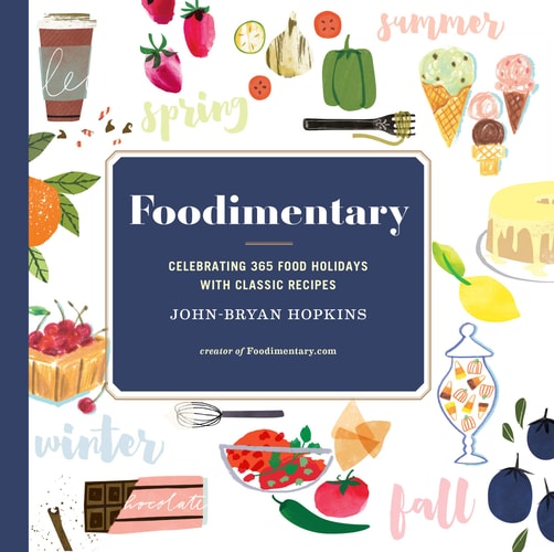 Foodimentary: Celebrating 365 Food Holidays with Classic Recipes by John-Bryan Hopkins