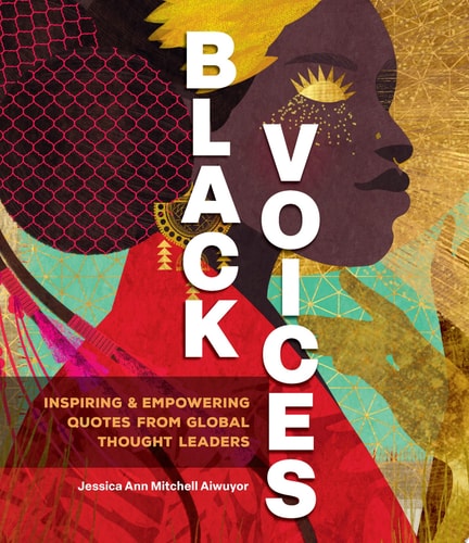 Black Voices Inspiring & Empowering Quotes from Global Thought Leaders by Jessica Ann Mitchell Aiwuyor