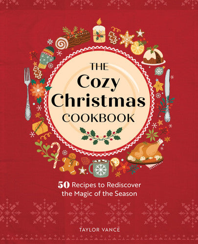 The cozy Christmas cookbook: 50 recipes to rediscover the magic of the season by Vance, Taylor