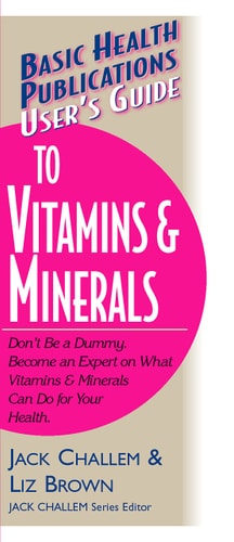 User's Guide to Vitamins and Minerals by Jack Challem, Liz Brown