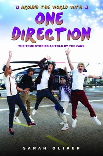 Around the World with One Direction: The True Stories as Told By the Fans by Sarah Oliver