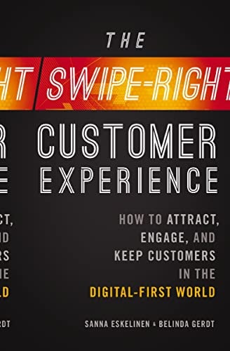 The Swipe-Right Customer Experience How to Attract, Engage, and Keep Customers in the Digital-First World by Sanna Eskelinen, Belinda Gerdt