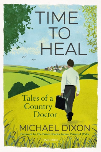 Time to Heal: Tales of a Country Doctor by Michael Dixon