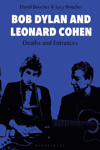 Bob Dylan and Leonard Cohen Deaths and Entrances by David Boucher, Lucy Boucher