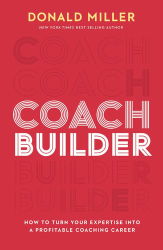 Coach builder: how to turn your expertise into a profitable coaching career by Miller, Donald