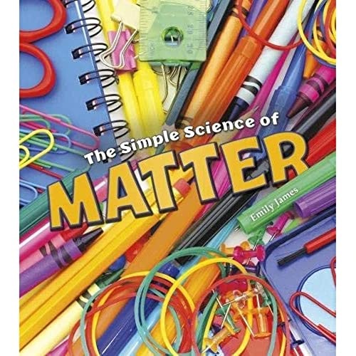 The Simple Science of Matter (A+ Books: Simply Science) by Emily James