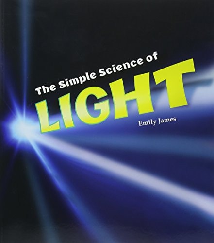 Simple Science Of Light by Emily James