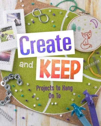 Create & Keep Projects To Hang On To by Mari Bolte