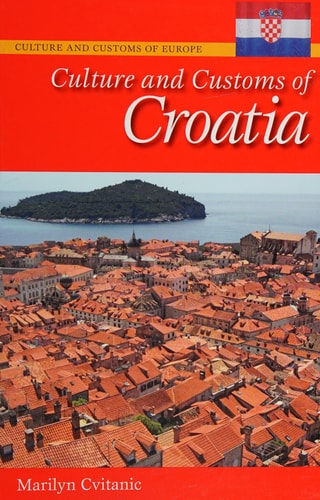 Culture and Customs of Croatia (Culture and Customs of Europe) by Marilyn Cvitanic