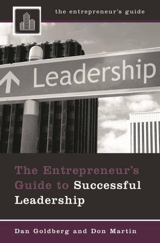 The Entrepreneur's Guide to Successful Leadership by Dan Goldberg, Don Martin