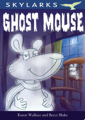 Ghost Mouse by Karen Wallace, Beccy Blake
