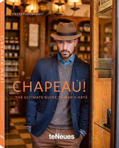Chapeau!: The Ultimate Guide to Men's Hats by Pierre Toromanoff