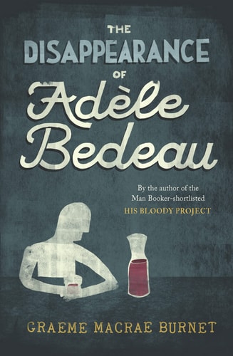 Disappearance Of Adele Bedeau by Graeme Macrae Burnet