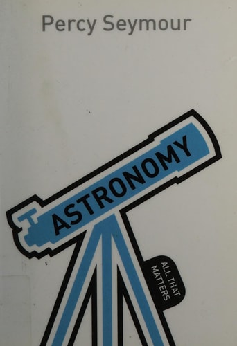 Astronomy: All That Matters by Percy Seymour