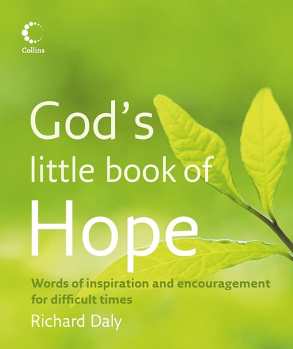 God's Little Book of Hope: Words of Inspiration and Encouragement for Difficult Times by Richard Daly