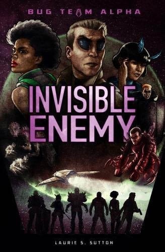Invisible Enemy (Sci-Finity: Bug Team Alpha) by Laurie S Sutton