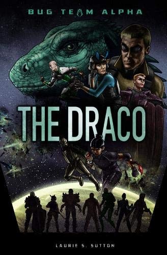 The Draco (Sci-Finity: Bug Team Alpha) by Laurie S Sutton