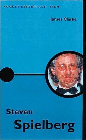 Steven Spielberg (Pocket Essential series) by James Clarke