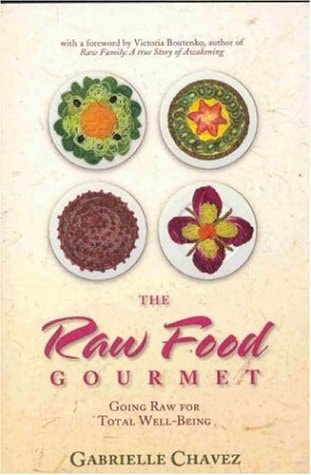 Raw Food Gourmet: Going Raw for Total Well-being by gabrielle-chavez