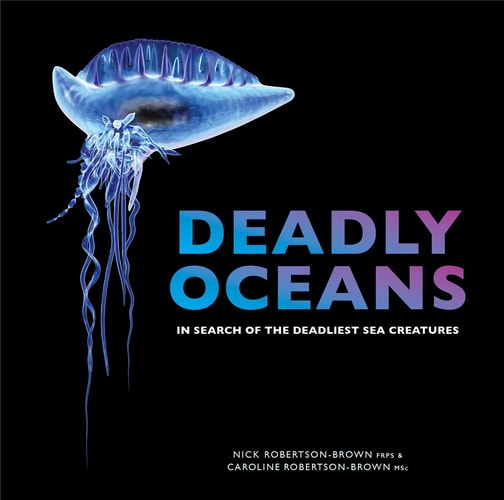 Deadly Oceans: In Search of the Deadliest Sea Creatures by Nick & Caroline Robertson-Brown