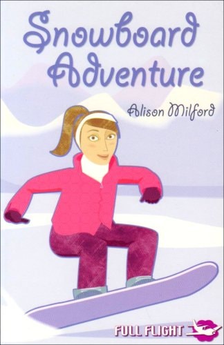 Snowboard Adventure (Full Flight 4) by Alison Milford