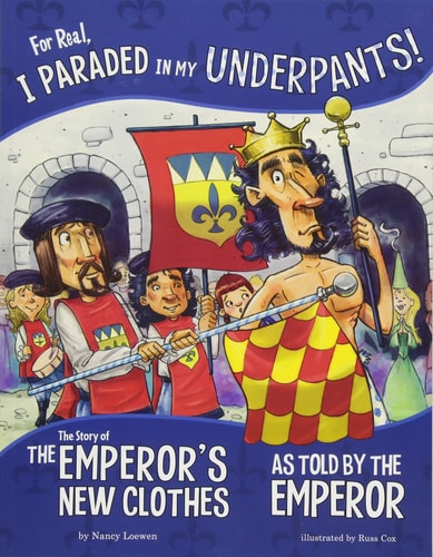 For Real, I Paraded in My Underpants! The Story of the Emperor's New Clothes as Told by the Emperor by Nancy Loewen