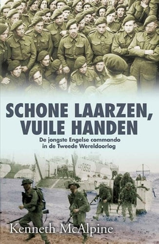 Schone laarzen, vuile handen: de jongste Engelse commando in de Tweede Wereldoorlog (Dutch Edition) by Kenneth McAlpine
