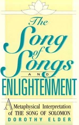 The Song of Songs and Enlightenment A Metaphysical Interpretation by Dorothy Elder