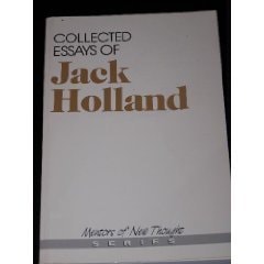 Collected Essays of Jack Holland (Mentors of New Thought Series) by Jack Holland