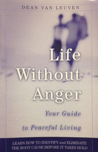 Life Without Anger Your Guide to Peaceful Living by Dean Van Leuven