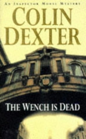 The Wench is Dead An Inspector Morse Mystery by Colin Dexter