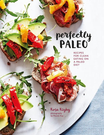 Perfectly paleo: recipes for clean eating on a paleo diet by Rigby, Rosa
