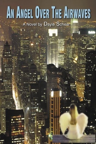 An Angel Over the Airwaves: A Novel by Dayle Schear