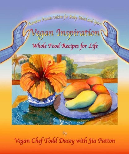 Vegan Inspiration: Whole Food Recipes for Life by Vegan Chef Todd Dacey with Jia Patten