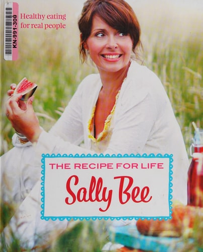 The Recipe for Life: Healthy Eating for Real People by Sally Bee